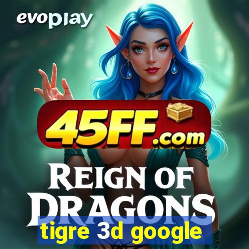 tigre 3d google